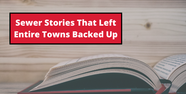 Five Sewer Stories That Left Entire Towns Backed Up